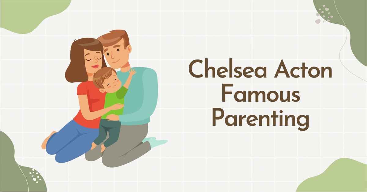 Chelsea Acton's Famous Parenting